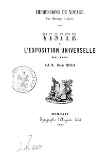 Impressions de voyage d un étranger à Paris : visite à l Exposition universelle de 1855 / par M. Henri Moulin