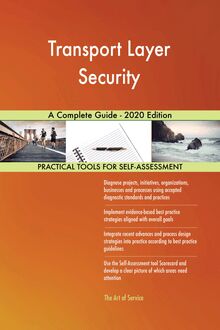 Transport Layer Security A Complete Guide - 2020 Edition