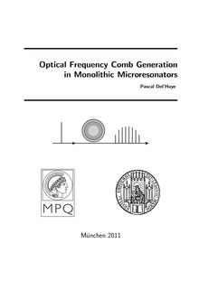Optical frequency comb generation in monolithic microresonators [Elektronische Ressource] / vorgelegt von Pascal Del Haye
