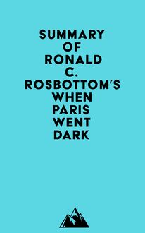 Summary of Ronald C. Rosbottom s When Paris Went Dark