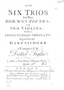 Partition Primo, 6 Trio sonates, Op.4, 6 trios for 2 German flutes, or 2 violins, with a violoncello obligato, figur d for the harpsichord, opera 4th. Composed by Dottel Figlio (after a new, easy, & elegant style)