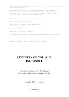 Lectures of Col. R. G. Ingersoll, Volume I - Including His Answers to the Clergy, - His Oration at His Brother s Grave, Etc., Etc.