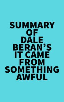 Summary of Dale Beran s It Came from Something Awful