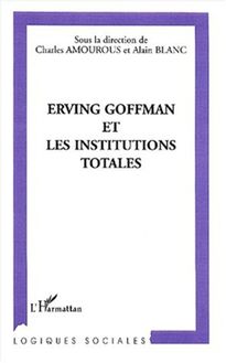 ERVING GOFFMAN ET LES INSTITUTIONS TOTALES