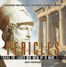 Pericles: The Leader Who Grew Up in Wars - Biography for Kids 9-12 | Children s Biography Books