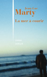"La mer à courir" de Jean-Luc Marty - Extrait de livre