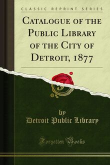 Catalogue of the Public Library of the City of Detroit, 1877