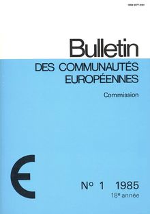 Bulletin des Communautés Européennes. N° 1 1985 18e année