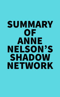 Summary of Anne Nelson s Shadow Network