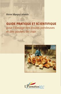 Guide pratique et scientifique pour l élevage des poules pondeuses et des poulets de chair