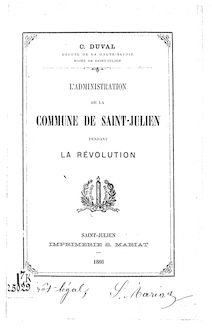 L administration de la commune de Saint-Julien pendant la Révolution / C. Duval,...
