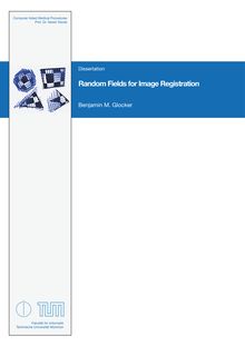 Random Fields for Image Registration [Elektronische Ressource] / Benjamin M. Glocker. Gutachter: Nikos Paragios ; Nassir Navab. Betreuer: Nassir Navab