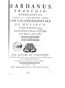 Dardanus , tragédie... [Paroles de Leclerc de La Bruère, musique de Rameau] [Paris, Académie royale de musique. 19 novembre 1739, 21 avril 1744 et 15 avril 1760]