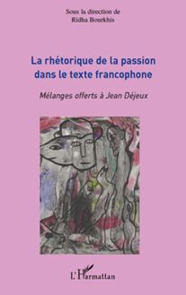 La rhétorique de la passion dans le texte francophone