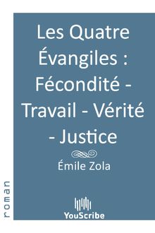 Les Quatre Évangiles  Fécondité - Travail - Vérité - Justice