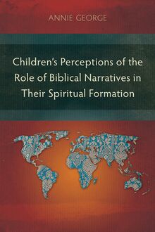 Children’s Perceptions of the Role of Biblical Narratives in Their Spiritual Formation