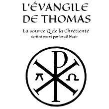 L Evangile de Thomas : la source Q de la Chrétienté