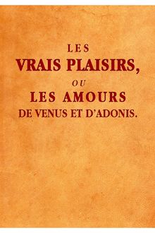 Les Vrais Plaisirs, ou les Amours de Venus et d Adonis (unstyled ed.)
