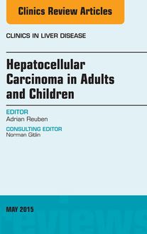 Hepatocellular Carcinoma in Adults and Children, An Issue of Clinics in Liver Disease