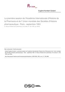 La première session de l Académie Internationale d Histoire de la Pharmacie et de l  Union mondiale des Sociétés d Histoire pharmaceutique : Paris - septembre 1953  ; n°138 ; vol.41, pg 89-94