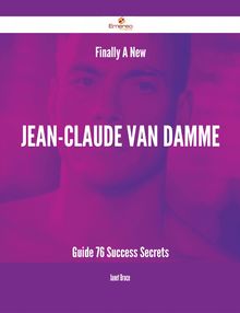 Finally- A New Jean-Claude Van Damme Guide - 76 Success Secrets