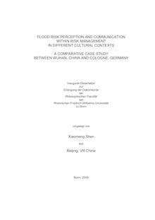 Flood risk perception and communication within risk management in different cultural contexts [Elektronische Ressource] : a comparative case study between Wuhan, China and Cologne, Germany / vorglegt von Xiaomeng Shen