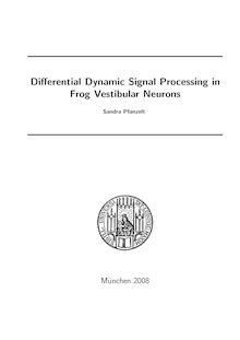 Differential dynamic signal processing in frog vestibular neurons [Elektronische Ressource] / vorgelegt von Sandra Pfanzelt