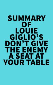 Summary of Louie Giglio s Don t Give The Enemy A Seat At Your Table