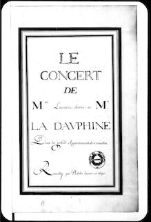 Partition complète, Le Concert de Mlle Laurant donné à Mme La Dauphine dans les grands appartements à Versailles