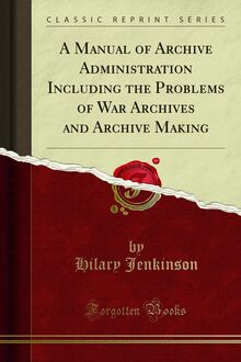 Manual of Archive Administration Including the Problems of War Archives and Archive Making