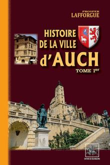 Histoire de la Ville d Auch (Tome Ier)