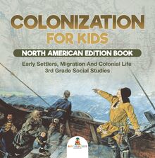 Colonization for Kids - North American Edition Book | Early Settlers, Migration And Colonial Life | 3rd Grade Social Studies