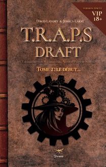 Le Le Draft de T.R.A.P.S. Tome 2 : Le début! Version épicée!