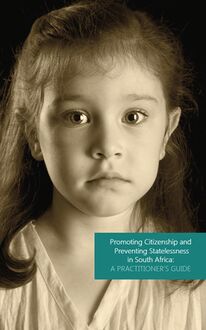 Promoting Citizenship and Preventing Statelessness in South Africa: A Practitioner s Guide