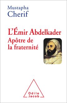 L Émir Abdelkader. Apôtre de la fraternité