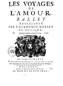 Les voyages de l amour , ballet... [Paroles de Leclerc de La Bruère, musique de Boismortier] [Paris, Académie royale de musique, 3 may 1736]