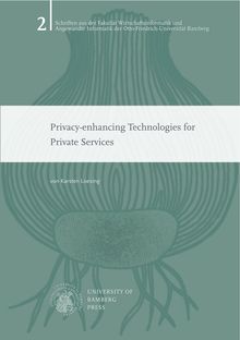 Privacy-enhancing technologies for private services [Elektronische Ressource] / von Karsten Loesing