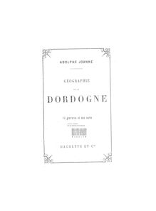 Géographie du département de la Dordogne / par Adolphe Joanne,...