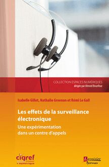 Les effets de la surveillance électronique : Une expérimentation dans un centre d appels (Coll. Espaces numériques)