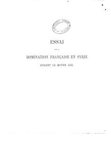 Essai sur la domination française en Syrie durant le Moyen Age / par E. G. Rey,...
