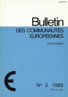 Bulletin des Communautés européennes. N° 3 1985 18e année