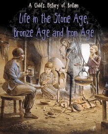 Life in the Stone Age, Bronze Age and Iron Age
