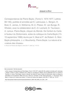 Correspondance de Pierre Bayle, (Tome II, 1674-1677, Lettres 66-146), publiée et annotée par E. Labrousse, L. Bergon, H. Bost, E. James, A. McKenna, M.-C. Pitassi, W. van Bunge, R. Whelan, avec la collaboration de E.-O. Lochard, D. Taurisson, A. Leroux. Pierre Bayle, citoyen du Monde. De l enfant du Carla à l auteur du Dictionnaire, actes du colloque du Carla-Bayle (13-15 septembre 1996) réunis par H. Bost et P. de Robert. G. Mori. Bayle philosophe. J.-J. Bouchardy, Pierre Bayle. La nature et la «nature des choses»  ; n°1 ; vol.220, pg 115-121