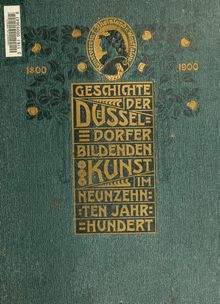Zur Geschichte der düsseldorfer Kunst; insbesondere im XIX. Jahrhundert. Hrsg. von Kunstverein für die Rheinlande und Westfalen