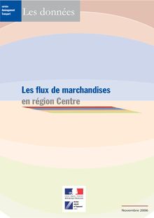 Les flux de marchandises en région Centre en 2004. Edition 2006.