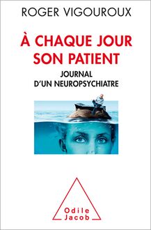 À chaque jour son patient : Journal d’un neuropsychiatre