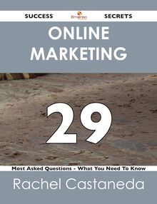 Online Marketing 29 Success Secrets - 29 Most Asked Questions On Online Marketing - What You Need To Know