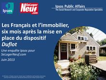 IPSOS : Les Français et l’immobilier, six mois après la mise enplace du dispositif  Duflot 