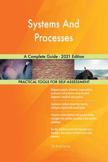 Systems And Processes A Complete Guide - 2021 Edition