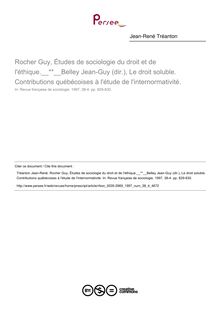 Rocher Guy, Études de sociologie du droit et de l éthique. Belley Jean-Guy (dir.), Le droit soluble. Contributions québécoises à l étude de l internormativité.  ; n°4 ; vol.38, pg 829-830